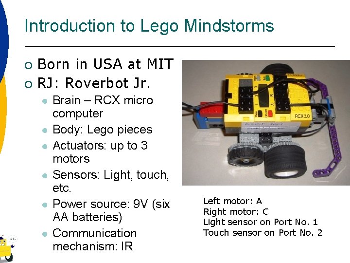 Introduction to Lego Mindstorms Born in USA at MIT ¡ RJ: Roverbot Jr. ¡