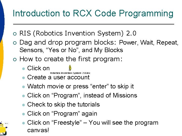 Introduction to RCX Code Programming ¡ ¡ ¡ RIS (Robotics Invention System) 2. 0