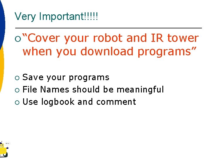 Very Important!!!!! ¡ “Cover your robot and IR tower when you download programs” Save