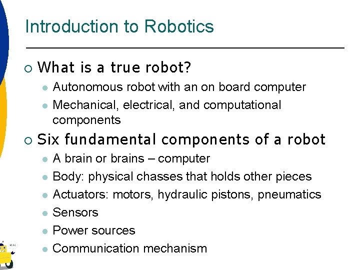 Introduction to Robotics ¡ What is a true robot? l l ¡ Autonomous robot