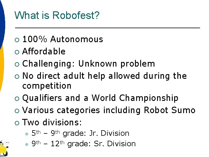 What is Robofest? 100% Autonomous ¡ Affordable ¡ Challenging: Unknown problem ¡ No direct