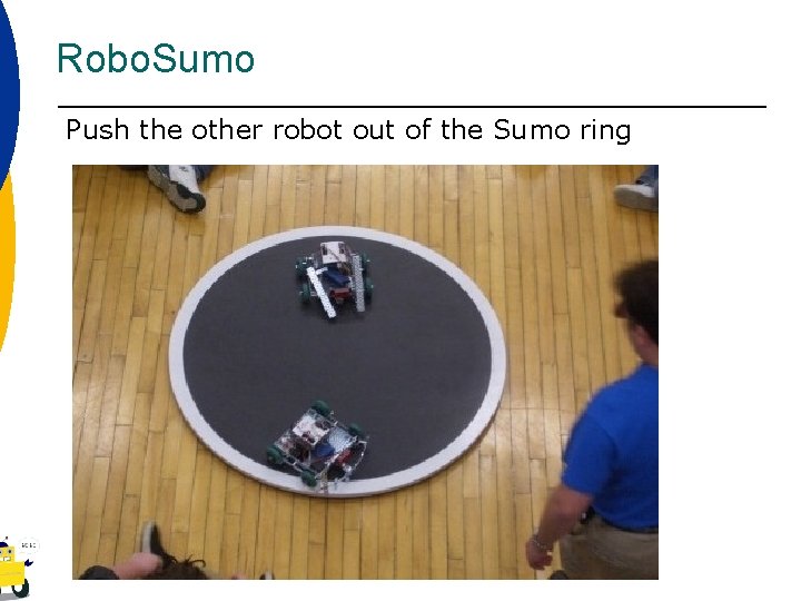 Robo. Sumo Push the other robot out of the Sumo ring 