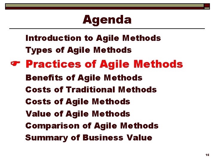 Agenda Introduction to Agile Methods Types of Agile Methods Practices of Agile Methods Benefits