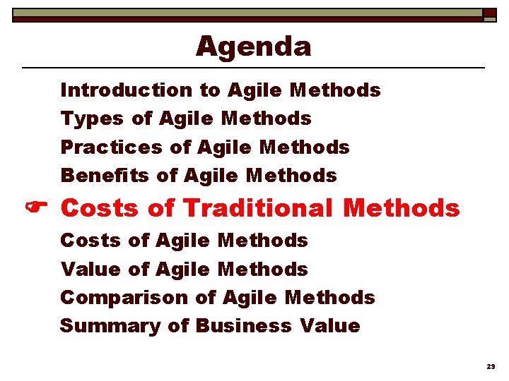 Agenda Introduction to Agile Methods Types of Agile Methods Practices of Agile Methods Benefits
