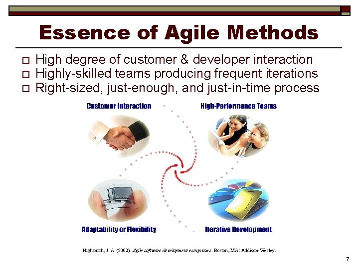 Essence of Agile Methods o o o High degree of customer & developer interaction
