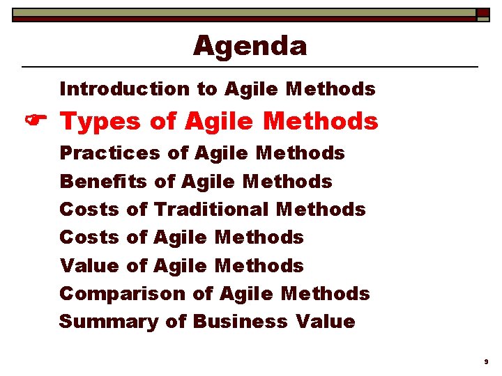 Agenda Introduction to Agile Methods Types of Agile Methods Practices of Agile Methods Benefits