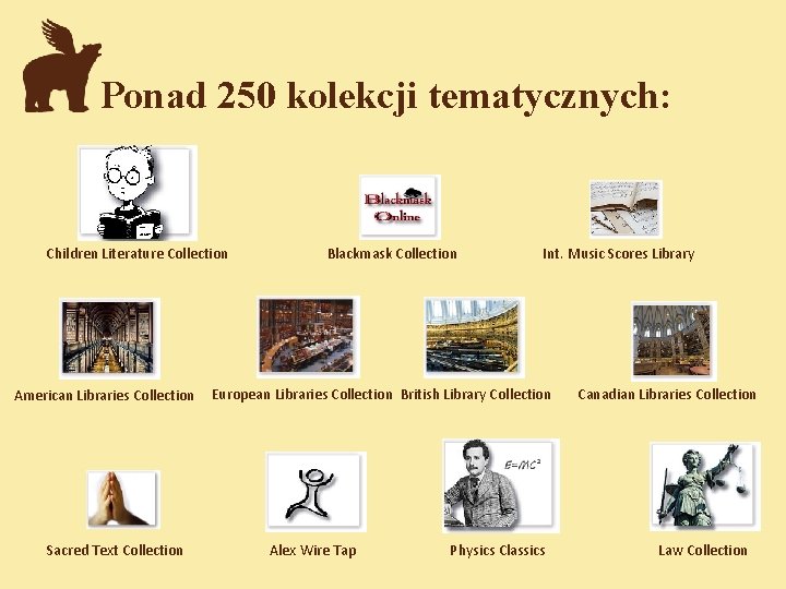 Ponad 250 kolekcji tematycznych: Children Literature Collection American Libraries Collection Sacred Text Collection Blackmask