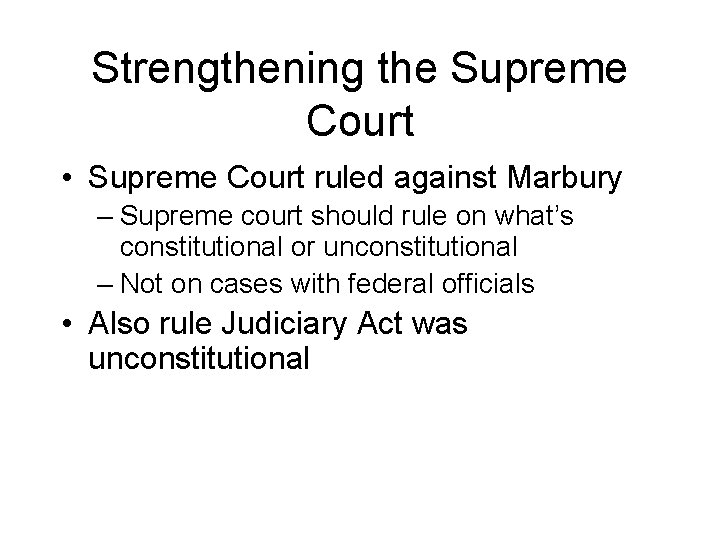 Strengthening the Supreme Court • Supreme Court ruled against Marbury – Supreme court should