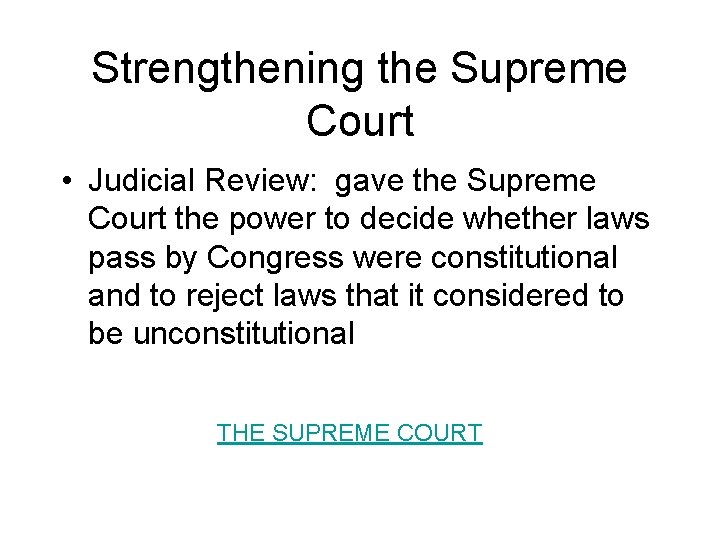 Strengthening the Supreme Court • Judicial Review: gave the Supreme Court the power to