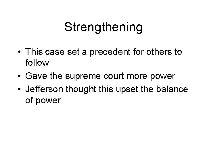 Strengthening • This case set a precedent for others to follow • Gave the