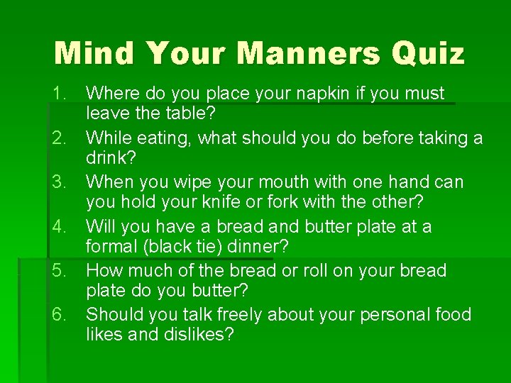 Mind Your Manners Quiz 1. Where do you place your napkin if you must