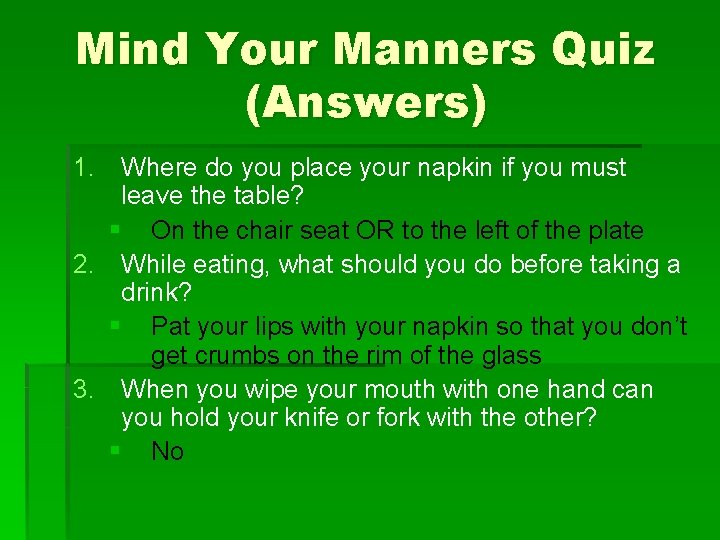 Mind Your Manners Quiz (Answers) 1. Where do you place your napkin if you