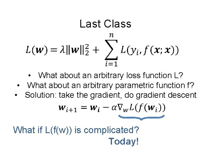 Last Class • What about an arbitrary loss function L? • What about an