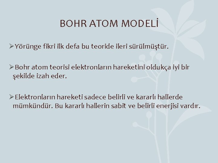 BOHR ATOM MODELİ ØYörünge fikri ilk defa bu teoride ileri sürülmüştür. ØBohr atom teorisi