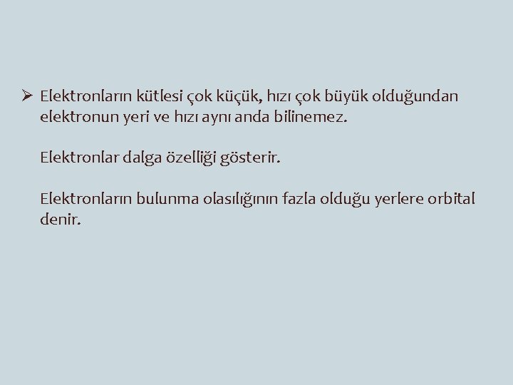 Ø Elektronların kütlesi çok küçük, hızı çok büyük olduğundan elektronun yeri ve hızı aynı