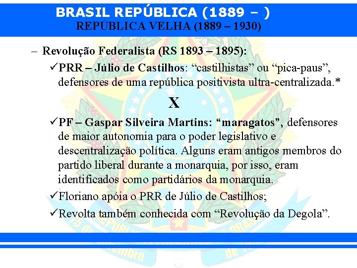 BRASIL REPÚBLICA (1889 – ) REPÚBLICA VELHA (1889 – 1930) – Revolução Federalista (RS