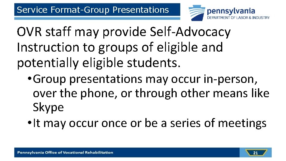 Service Format-Group Presentations OVR staff may provide Self-Advocacy Instruction to groups of eligible and