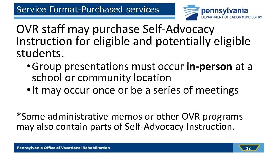 Service Format-Purchased services OVR staff may purchase Self-Advocacy Instruction for eligible and potentially eligible