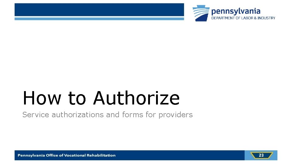 How to Authorize Service authorizations and forms for providers 23 