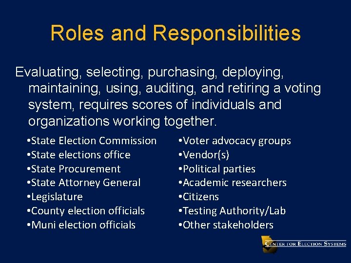 Roles and Responsibilities Evaluating, selecting, purchasing, deploying, maintaining, using, auditing, and retiring a voting