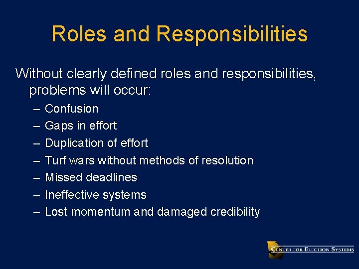 Roles and Responsibilities Without clearly defined roles and responsibilities, problems will occur: – –