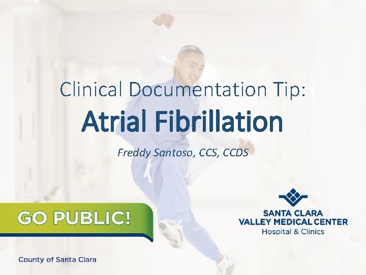 Clinical Documentation Tip: Atrial Fibrillation Freddy Santoso, CCS, CCDS 