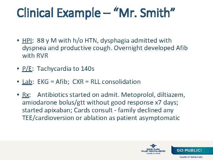 Clinical Example – “Mr. Smith” • HPI: 88 y M with h/o HTN, dysphagia