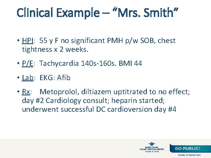 Clinical Example – “Mrs. Smith” • HPI: 55 y F no significant PMH p/w