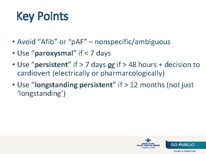 Key Points • Avoid “Afib” or “p. AF” – nonspecific/ambiguous • Use “paroxysmal” if