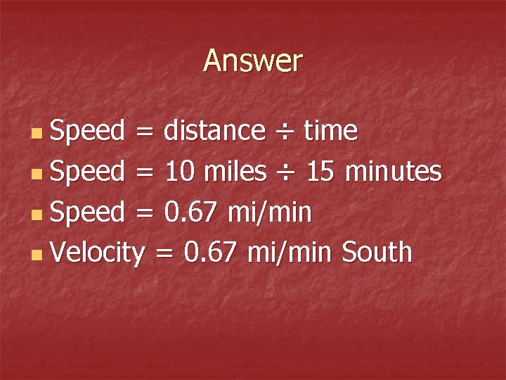 Answer n Speed = distance ÷ time n Speed = 10 miles ÷ 15