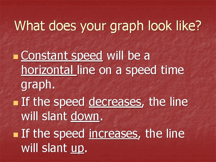 What does your graph look like? n Constant speed will be a horizontal line