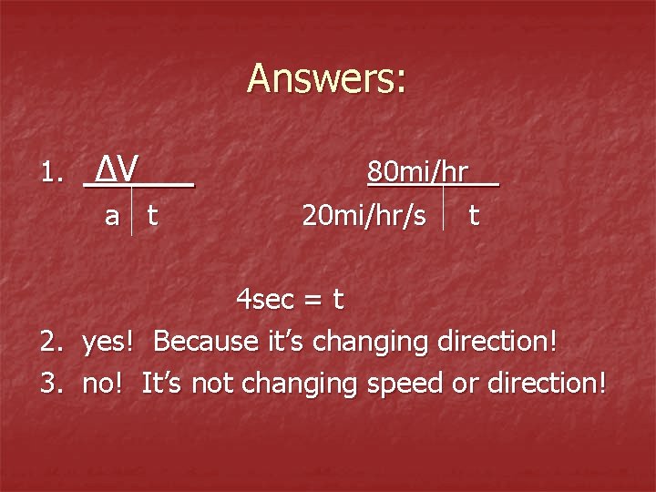Answers: 1. ∆V a t 80 mi/hr 20 mi/hr/s t 4 sec = t