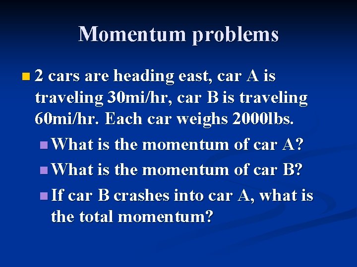 Momentum problems n 2 cars are heading east, car A is traveling 30 mi/hr,