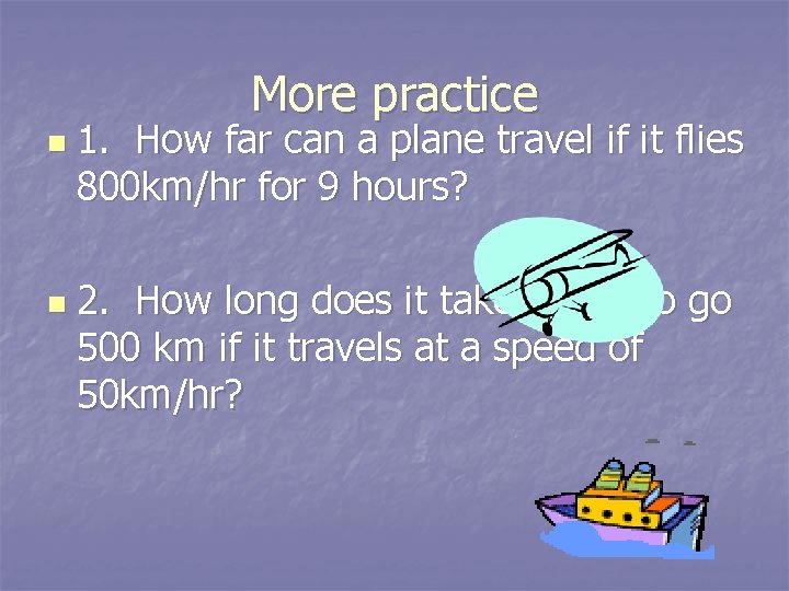 More practice n n 1. How far can a plane travel if it flies