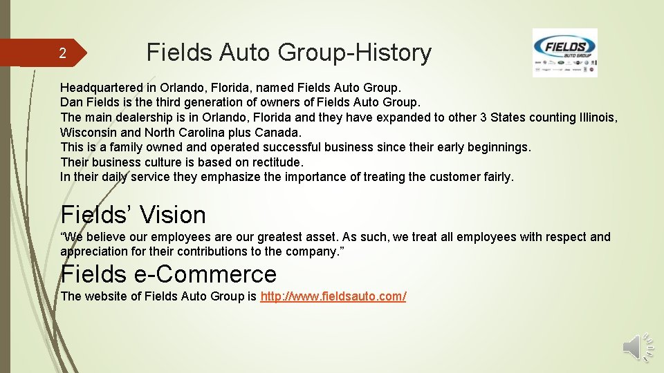 2 Fields Auto Group-History Headquartered in Orlando, Florida, named Fields Auto Group. Dan Fields