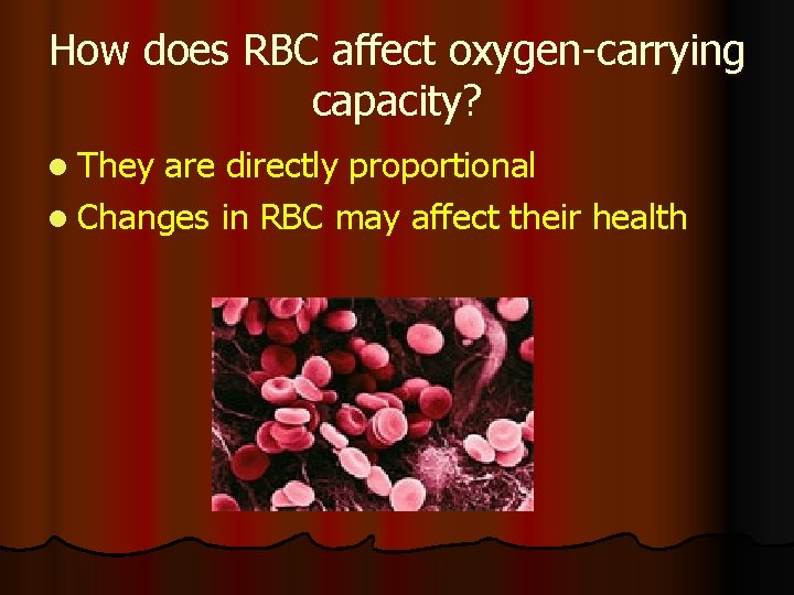 How does RBC affect oxygen-carrying capacity? l They are directly proportional l Changes in