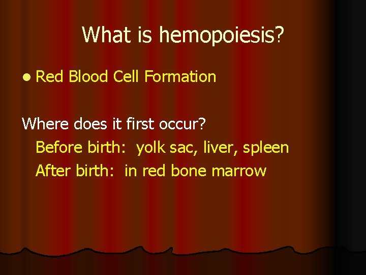 What is hemopoiesis? l Red Blood Cell Formation Where does it first occur? Before