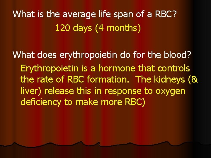 What is the average life span of a RBC? 120 days (4 months) What