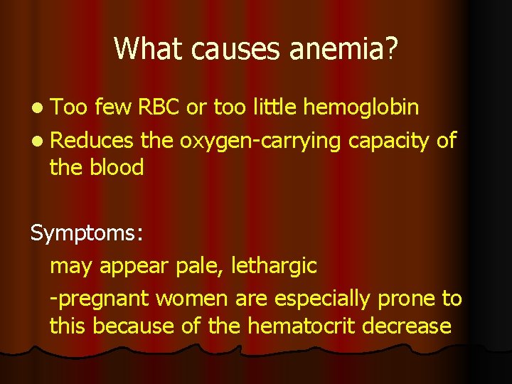 What causes anemia? l Too few RBC or too little hemoglobin l Reduces the