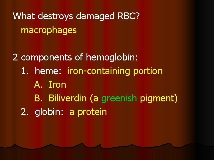 What destroys damaged RBC? macrophages 2 components of hemoglobin: 1. heme: iron-containing portion A.