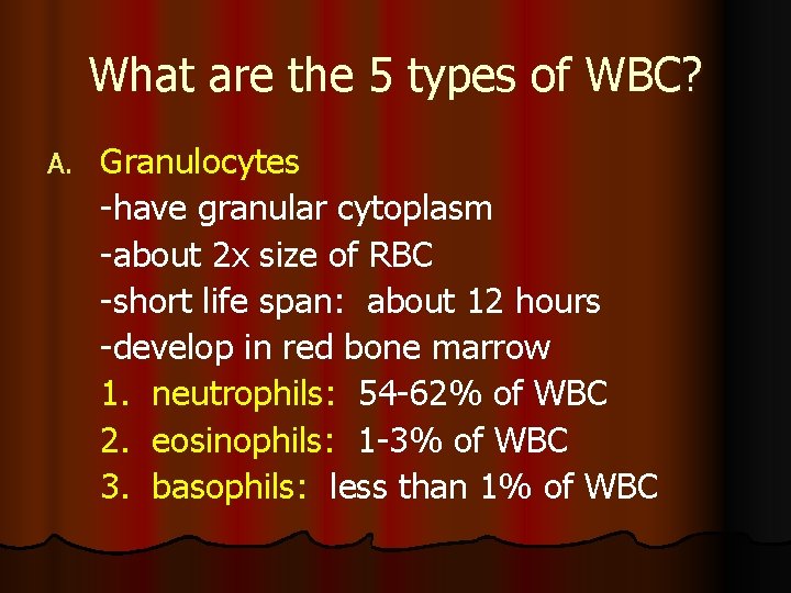 What are the 5 types of WBC? A. Granulocytes -have granular cytoplasm -about 2