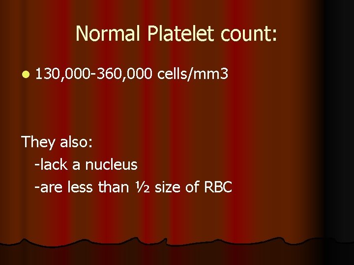 Normal Platelet count: l 130, 000 -360, 000 cells/mm 3 They also: -lack a
