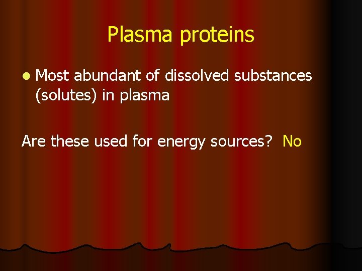 Plasma proteins l Most abundant of dissolved substances (solutes) in plasma Are these used