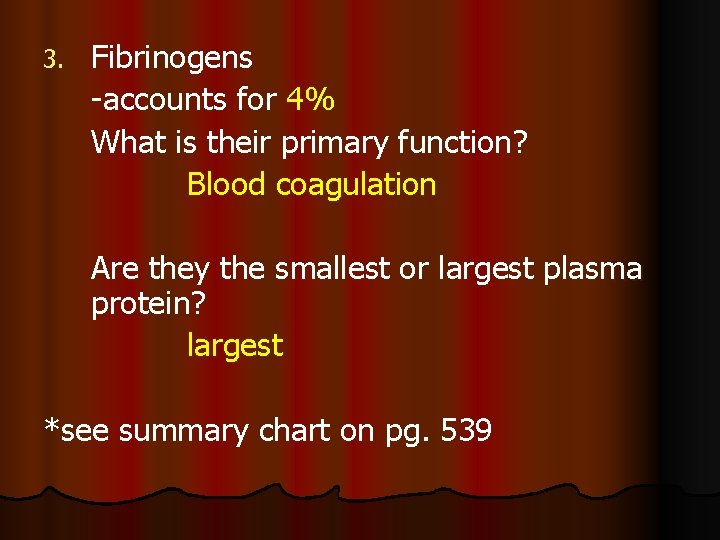 3. Fibrinogens -accounts for 4% What is their primary function? Blood coagulation Are they