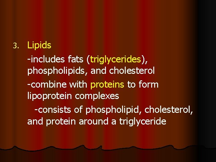 3. Lipids -includes fats (triglycerides), phospholipids, and cholesterol -combine with proteins to form lipoprotein
