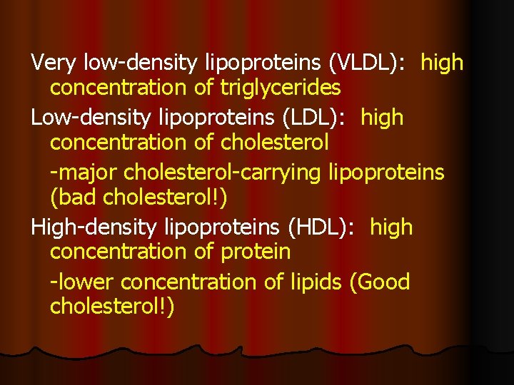 Very low-density lipoproteins (VLDL): high concentration of triglycerides Low-density lipoproteins (LDL): high concentration of