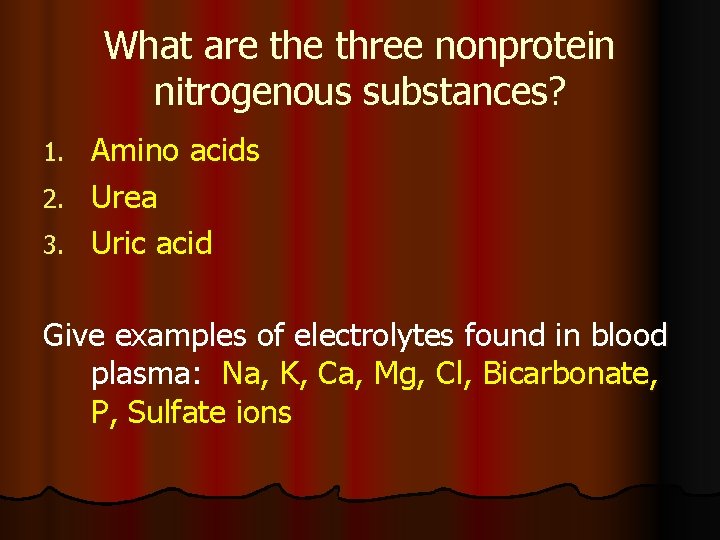 What are three nonprotein nitrogenous substances? Amino acids 2. Urea 3. Uric acid 1.