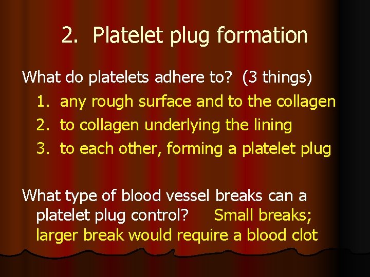 2. Platelet plug formation What do platelets adhere to? (3 things) 1. any rough