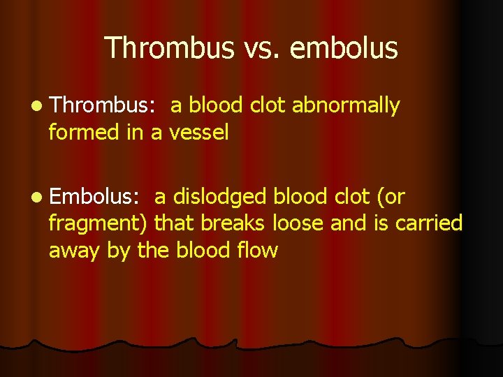 Thrombus vs. embolus l Thrombus: a blood clot abnormally formed in a vessel l