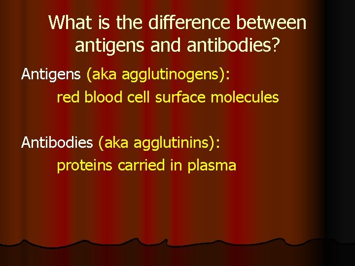 What is the difference between antigens and antibodies? Antigens (aka agglutinogens): red blood cell